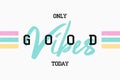 T shirt design with slogan - good vibes. Tee shirt typography graphics for girls. Vector Royalty Free Stock Photo